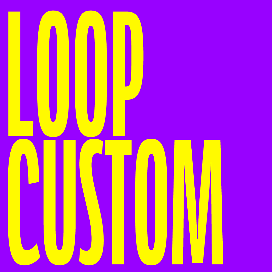 LOOP CUSTOM