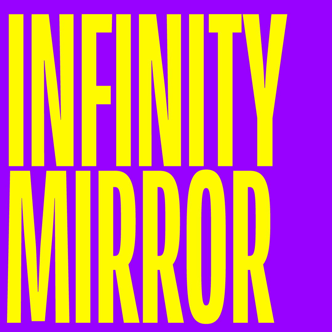 INFINITY MIRROR